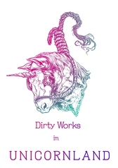 Dirty Works in UNICORNLAND